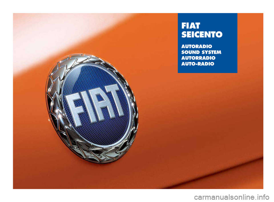 FIAT SEICENTO 2001 1.G Clarion PU1573 Manual FIAT
SEICENTO
AUTORADIO
SOUND SYSTEM
AUTORRADIO
AUTO-RADIO
fiat Seicento ita 21-02-2008 11:11 Pagina 1 FIAT SEICENTO 2001 1.G Clarion PU1573 Manual FIAT
SEICENTO
AUTORADIO
SOUND SYSTEM
AUTORRADIO
AUTO-RADIO
fiat Seicento ita 21-02-2008 11:11 Pagina 1