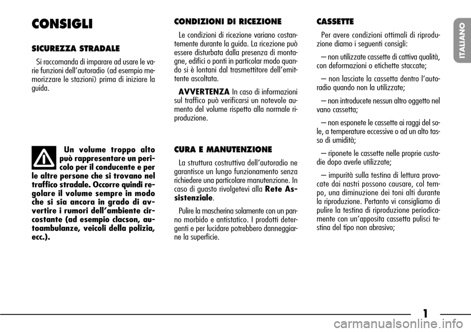 FIAT SEICENTO 2001 1.G Clarion PU1573 Manual 1
ITALIANO
CONSIGLI
SICUREZZA STRADALE
Si raccomanda di imparare ad usare le va-
rie funzioni dell’autoradio (ad esempio me-
morizzare le stazioni) prima di iniziare la
guida.
CONDIZIONI DI RICEZION FIAT SEICENTO 2001 1.G Clarion PU1573 Manual 1
ITALIANO
CONSIGLI
SICUREZZA STRADALE
Si raccomanda di imparare ad usare le va-
rie funzioni dell’autoradio (ad esempio me-
morizzare le stazioni) prima di iniziare la
guida.
CONDIZIONI DI RICEZION