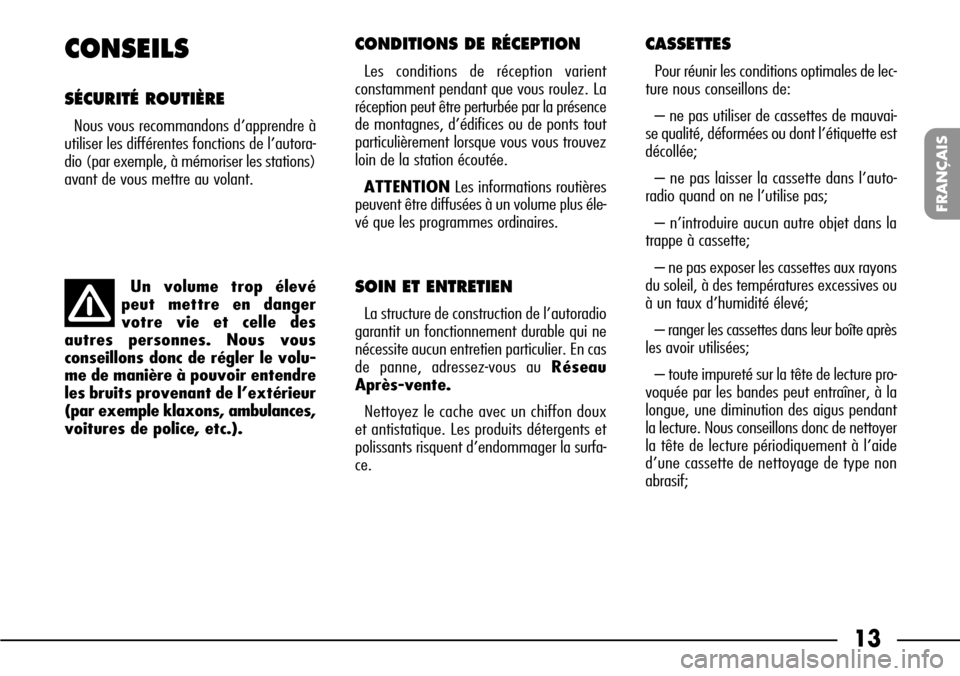 FIAT SEICENTO 2001 1.G Clarion PU1573 Manual 13
FRANÇAIS
Un volume trop élevé
peut mettre en danger
votre vie et celle des
autres personnes. Nous vous
conseillons donc de régler le volu-
me de manière à pouvoir entendre
les bruits provenan