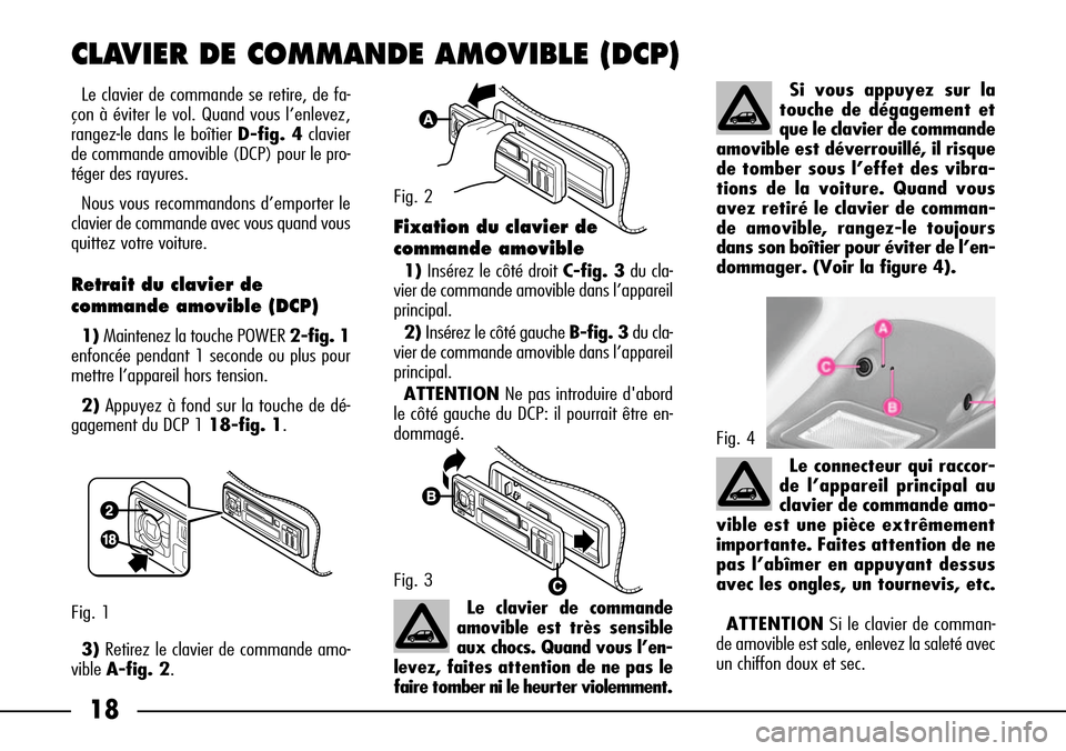 FIAT SEICENTO 2001 1.G Clarion PU1573 Manual 18
Le clavier de commande se retire, de fa-
çon à éviter le vol. Quand vous l’enlevez,
rangez-le dans le boîtier D-fig. 4clavier
de commande amovible (DCP) pour le pro-
téger des rayures.
Nous FIAT SEICENTO 2001 1.G Clarion PU1573 Manual 18
Le clavier de commande se retire, de fa-
çon à éviter le vol. Quand vous l’enlevez,
rangez-le dans le boîtier D-fig. 4clavier
de commande amovible (DCP) pour le pro-
téger des rayures.
Nous