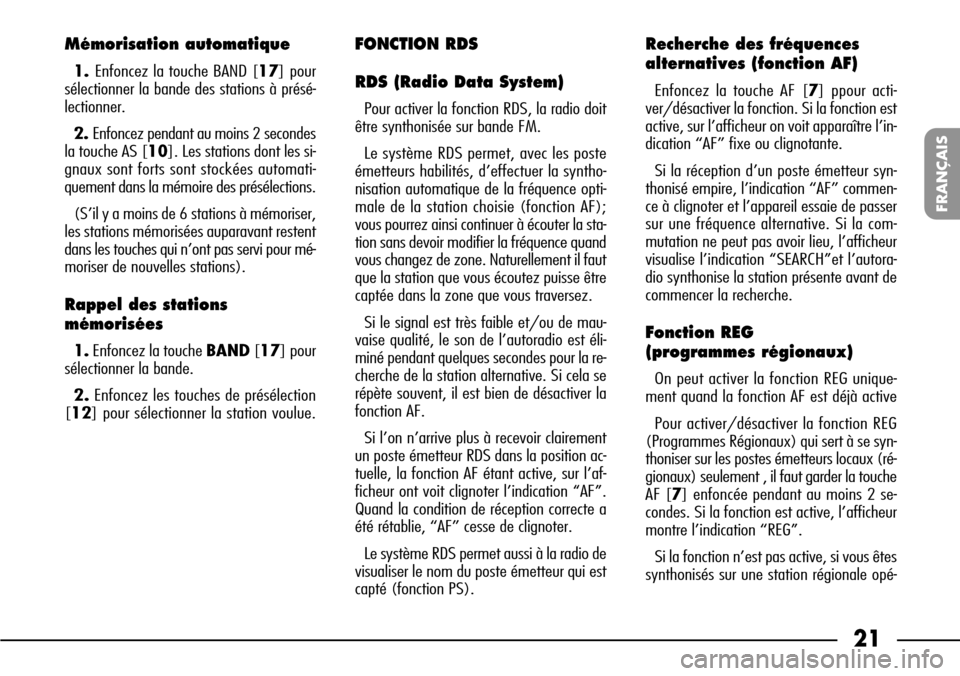 FIAT SEICENTO 2001 1.G Clarion PU1573 Manual 21
FRANÇAIS
Mémorisation automatique
1. Enfoncez la touche BAND [17] pour
sélectionner la bande des stations à présé-
lectionner.
2. Enfoncez pendant au moins 2 secondes
la touche AS [10]. Les s