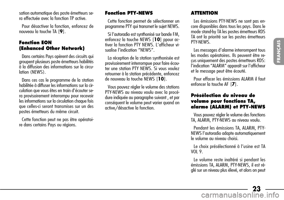 FIAT SEICENTO 2001 1.G Clarion PU1573 Manual 23
FRANÇAIS
sation automatique des poste émetteurs se-
ra effectuée avec la fonction TP active.
Pour désactiver la fonction, enfoncez de
nouveau la touche TA [9].
Fonction EON 
(Enhanced Other Net