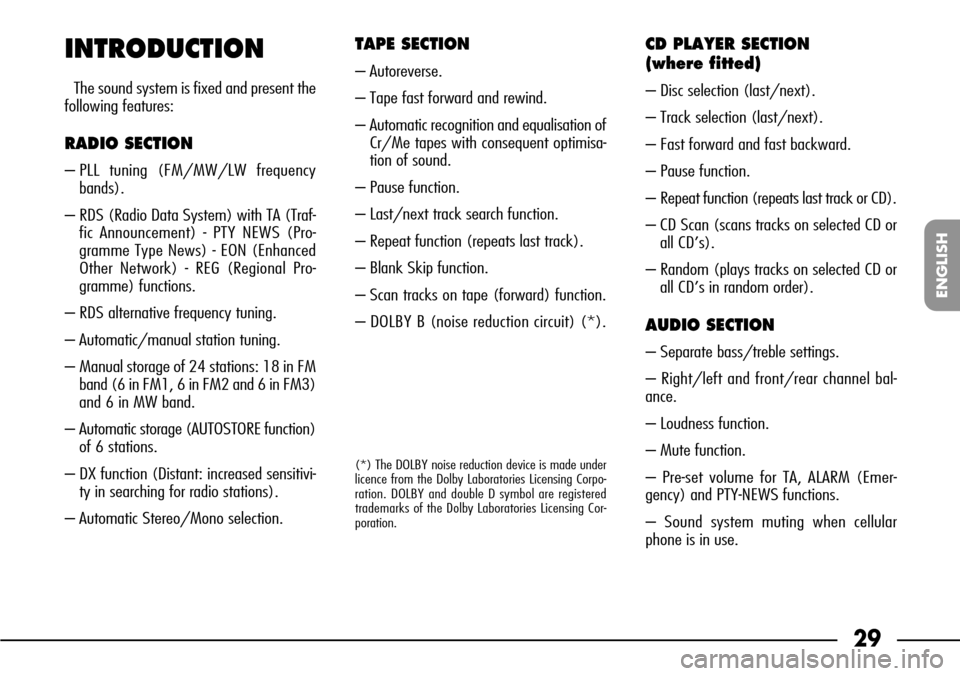FIAT SEICENTO 2001 1.G Clarion PU1573 Manual 29
ENGLISH
INTRODUCTION
The sound system is fixed and present the
following features:
RADIO SECTION
– PLL tuning (FM/MW/LW frequency
bands).
– RDS (Radio Data System) with TA (Traf-
fic Announceme