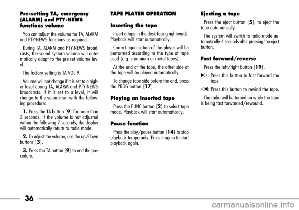 FIAT SEICENTO 2001 1.G Clarion PU1573 Manual 36
Pre-setting TA, emergency
(ALARM) and PTY-NEWS
functions volume
You can adjust the volume for TA, ALARM
and PTY-NEWS functions as required.
During TA, ALARM and PTY-NEWS broad-
casts, the sound sys FIAT SEICENTO 2001 1.G Clarion PU1573 Manual 36
Pre-setting TA, emergency
(ALARM) and PTY-NEWS
functions volume
You can adjust the volume for TA, ALARM
and PTY-NEWS functions as required.
During TA, ALARM and PTY-NEWS broad-
casts, the sound sys