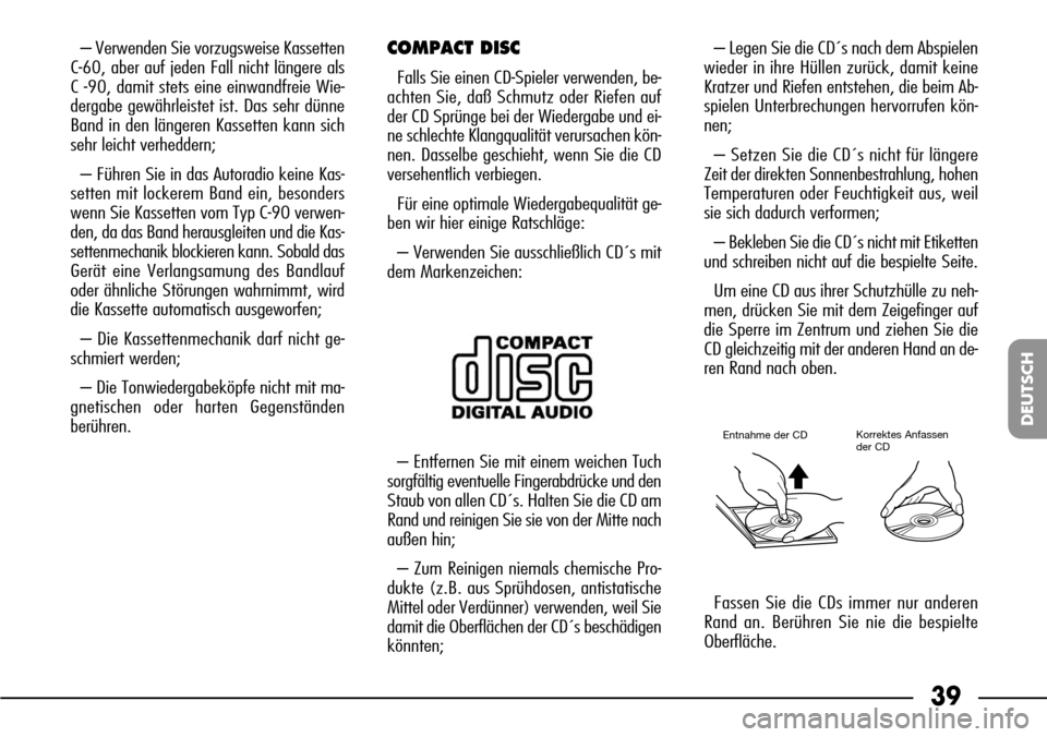 FIAT SEICENTO 2001 1.G Clarion PU1573 Manual 39
DEUTSCH
– Verwenden Sie vorzugsweise Kassetten
C-60, aber auf jeden Fall nicht längere als
C -90, damit stets eine einwandfreie Wie-
dergabe gewährleistet ist. Das sehr dünne
Band in den läng FIAT SEICENTO 2001 1.G Clarion PU1573 Manual 39
DEUTSCH
– Verwenden Sie vorzugsweise Kassetten
C-60, aber auf jeden Fall nicht längere als
C -90, damit stets eine einwandfreie Wie-
dergabe gewährleistet ist. Das sehr dünne
Band in den läng