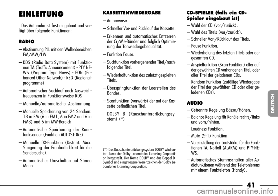 FIAT SEICENTO 2001 1.G Clarion PU1573 Manual 41
DEUTSCH
EINLEITUNG
Das Autoradio ist fest eingebaut und ver-
fügt über folgende Funktionen:
RADIO
– Abstimmung PLL mit den Wellenbereichen
FM/MW/LW.
– RDS (Radio Data System) mit Funktio-
nen FIAT SEICENTO 2001 1.G Clarion PU1573 Manual 41
DEUTSCH
EINLEITUNG
Das Autoradio ist fest eingebaut und ver-
fügt über folgende Funktionen:
RADIO
– Abstimmung PLL mit den Wellenbereichen
FM/MW/LW.
– RDS (Radio Data System) mit Funktio-
nen