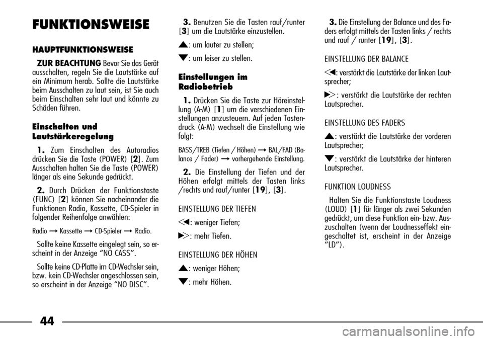 FIAT SEICENTO 2001 1.G Clarion PU1573 Manual 44
3.Die Einstellung der Balance und des Fa-
ders erfolgt mittels der Tasten links / rechts
und rauf / runter [19], [3].
EINSTELLUNG DER BALANCE
G: verstärkt die Lautstärke der linken Laut-
sprecher