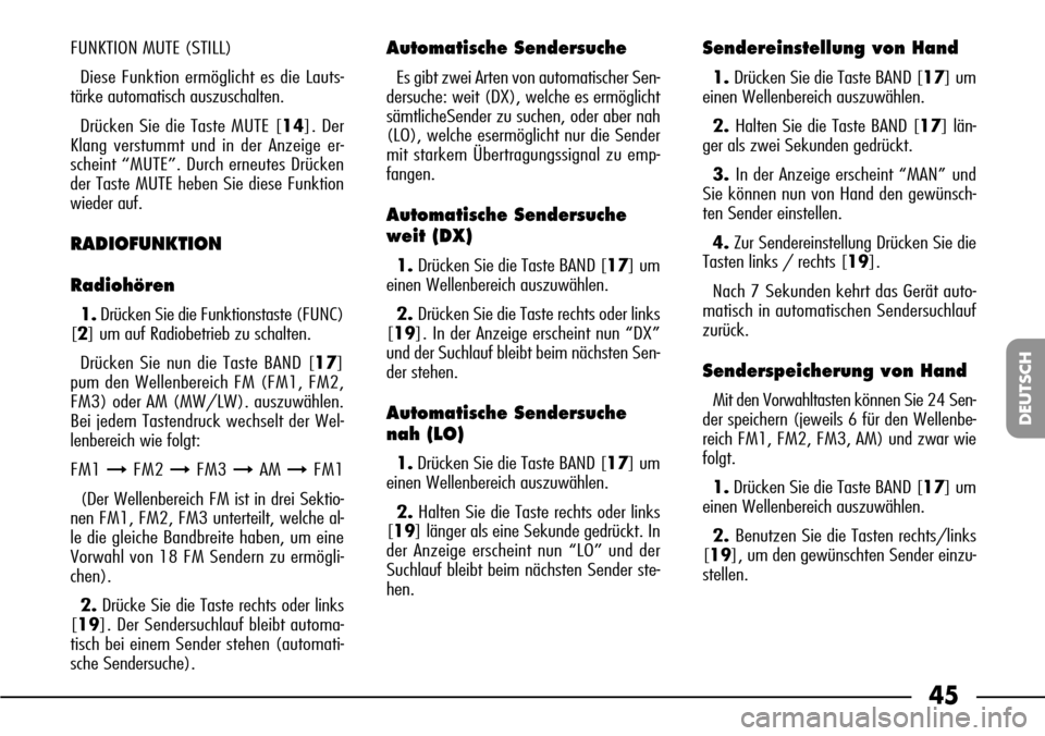 FIAT SEICENTO 2001 1.G Clarion PU1573 Manual 45
DEUTSCH
FUNKTION MUTE (STILL)
Diese Funktion ermöglicht es die Lauts-
tärke automatisch auszuschalten.
Drücken Sie die Taste MUTE [14]. Der
Klang verstummt und in der Anzeige er-
scheint “MUTE