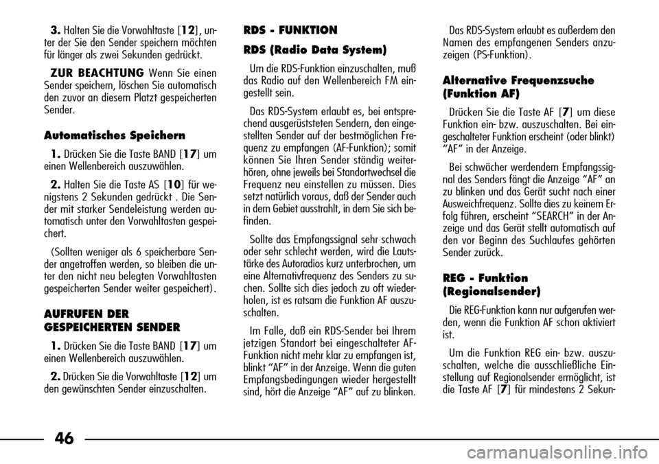 FIAT SEICENTO 2001 1.G Clarion PU1573 Manual 46
3. Halten Sie die Vorwahltaste [12], un-
ter der Sie den Sender speichern möchten
für länger als zwei Sekunden gedrückt.
ZUR BEACHTUNG Wenn Sie einen
Sender speichern, löschen Sie automatisch
