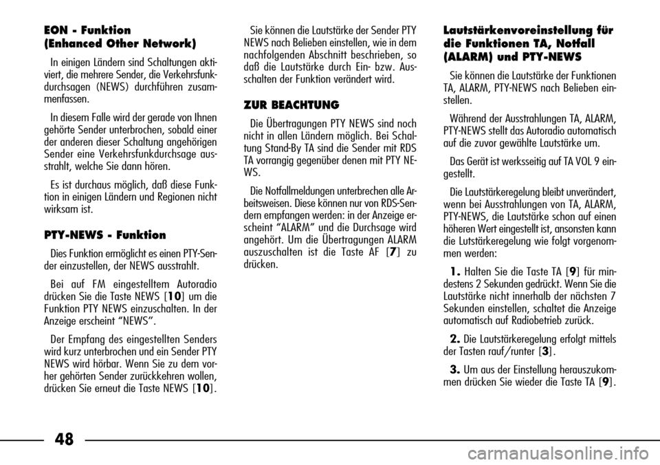 FIAT SEICENTO 2001 1.G Clarion PU1573 Manual 48
EON - Funktion 
(Enhanced Other Network)
In einigen Ländern sind Schaltungen akti-
viert, die mehrere Sender, die Verkehrsfunk-
durchsagen (NEWS) durchführen zusam-
menfassen.
In diesem Falle wir