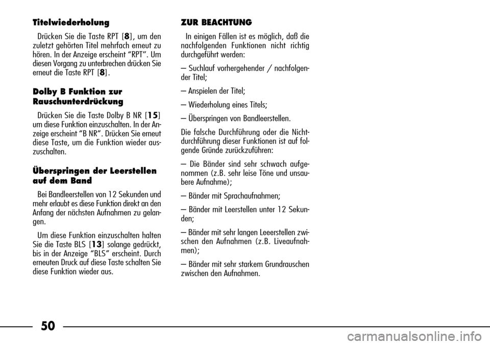 FIAT SEICENTO 2001 1.G Clarion PU1573 Manual 50
Titelwiederholung
Drücken Sie die Taste RPT [8], um den
zuletzt gehörten Titel mehrfach erneut zu
hören. In der Anzeige erscheint “RPT”. Um
diesen Vorgang zu unterbrechen drücken Sie
erneut