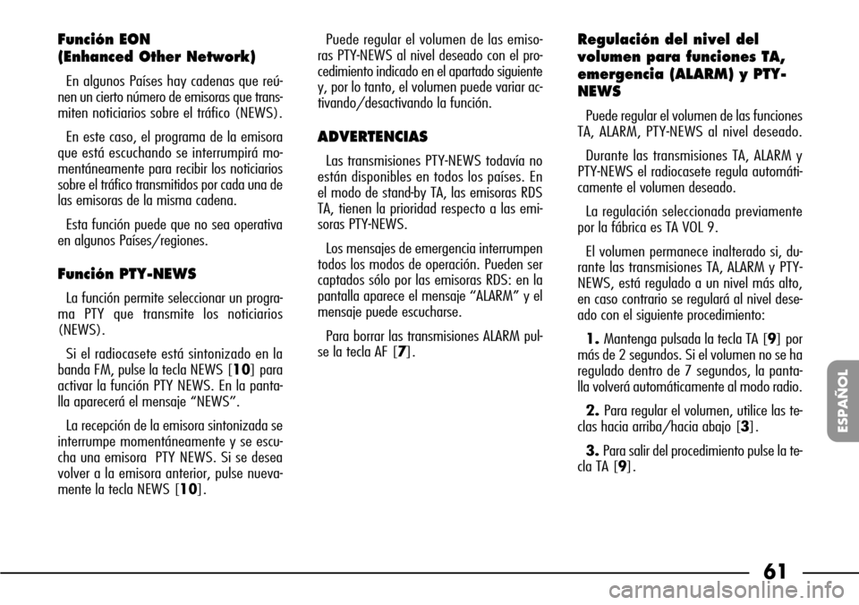 FIAT SEICENTO 2001 1.G Clarion PU1573 Manual 61
ESPAÑOL
Función EON
(Enhanced Other Network)
En algunos Países hay cadenas que reú-
nen un cierto número de emisoras que trans-
miten noticiarios sobre el tráfico (NEWS).
En este caso, el pr FIAT SEICENTO 2001 1.G Clarion PU1573 Manual 61
ESPAÑOL
Función EON
(Enhanced Other Network)
En algunos Países hay cadenas que reú-
nen un cierto número de emisoras que trans-
miten noticiarios sobre el tráfico (NEWS).
En este caso, el pr
