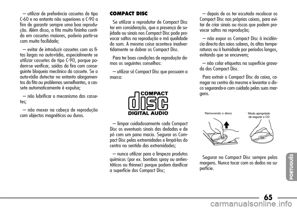 FIAT SEICENTO 2001 1.G Clarion PU1573 Manual 65
PORTUGUÊS
– utilizar de preferência cassetes de tipo
C-60 e no entanto não superiores a C-90 a
fim de garantir sempre uma boa reprodu-
ção. Além disso, a fita muito fininha conti-
da em cas FIAT SEICENTO 2001 1.G Clarion PU1573 Manual 65
PORTUGUÊS
– utilizar de preferência cassetes de tipo
C-60 e no entanto não superiores a C-90 a
fim de garantir sempre uma boa reprodu-
ção. Além disso, a fita muito fininha conti-
da em cas