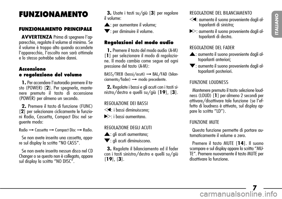 FIAT SEICENTO 2001 1.G Clarion PU1573 Manual 7
ITALIANO
REGOLAZIONE DEL BILANCIAMENTO
G: aumenta il suono proveniente dagli al-
toparlanti di sinistra;
H: aumenta il suono proveniente dagli al-
toparlanti di destra.
REGOLAZIONE DEL FADER
N: aume FIAT SEICENTO 2001 1.G Clarion PU1573 Manual 7
ITALIANO
REGOLAZIONE DEL BILANCIAMENTO
G: aumenta il suono proveniente dagli al-
toparlanti di sinistra;
H: aumenta il suono proveniente dagli al-
toparlanti di destra.
REGOLAZIONE DEL FADER
N: aume