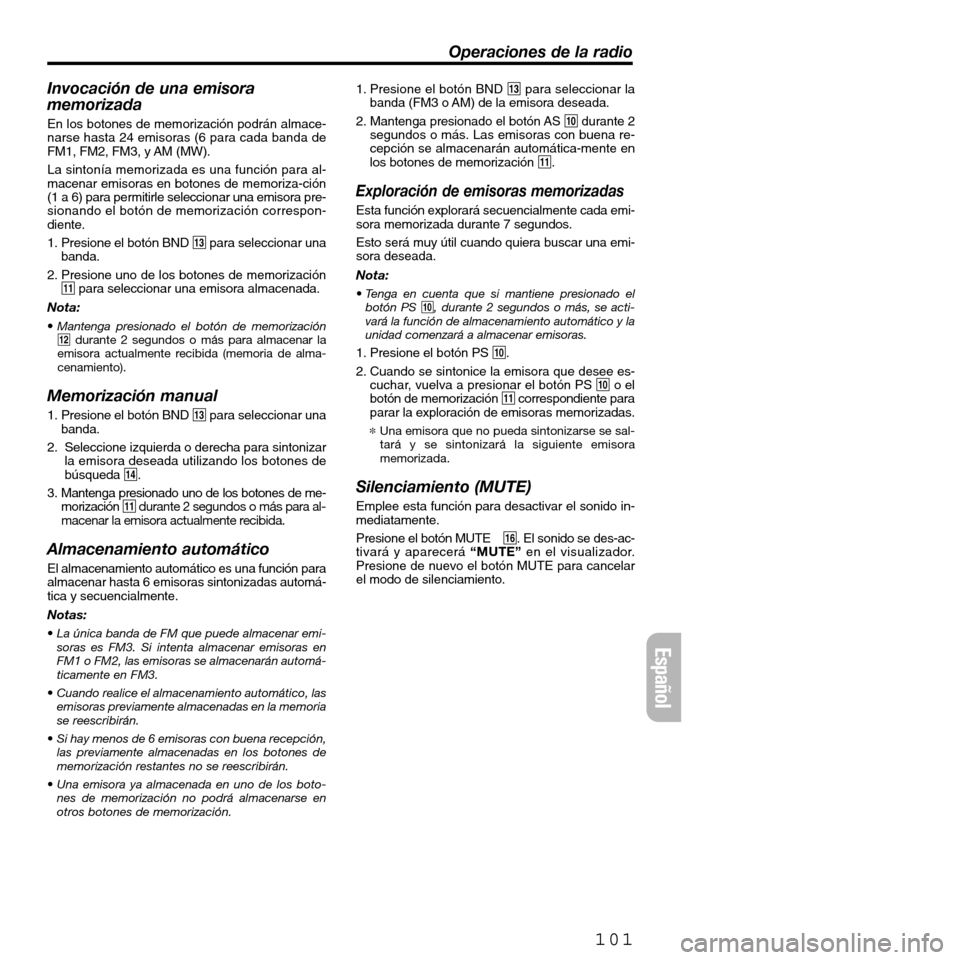FIAT SEICENTO 2001 1.G Clarion PU2312 Manual Invocación de una emisora
memorizada
En los botones de memorización podrán almace-
narse hasta 24 emisoras (6 para cada banda de
FM1, FM2, FM3, y AM (MW).
La sintonía memorizada es una función p FIAT SEICENTO 2001 1.G Clarion PU2312 Manual Invocación de una emisora
memorizada
En los botones de memorización podrán almace-
narse hasta 24 emisoras (6 para cada banda de
FM1, FM2, FM3, y AM (MW).
La sintonía memorizada es una función p