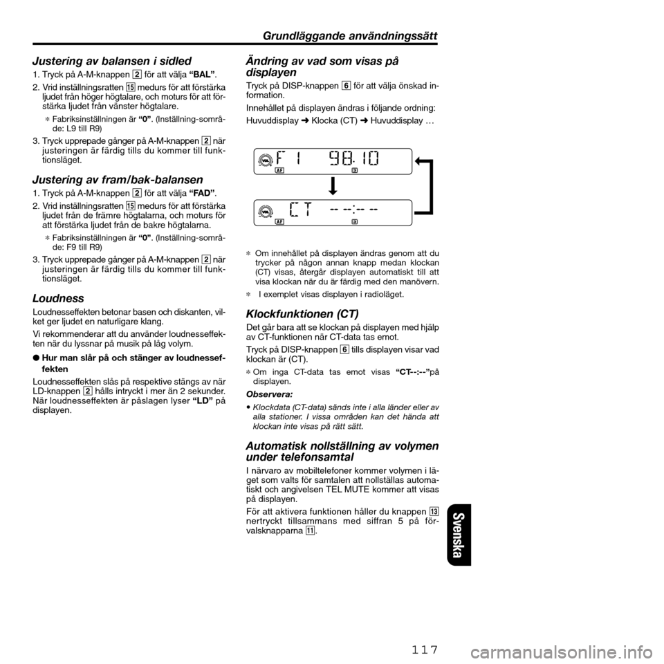 FIAT SEICENTO 2001 1.G Clarion PU2312 Manual Justering av balansen i sidled
1. Tryck på A-M-knappen 2för att välja “BAL”.
2. Vrid inställningsratten %medurs för att förstärka
ljudet från höger högtalare, och moturs för att för-
s FIAT SEICENTO 2001 1.G Clarion PU2312 Manual Justering av balansen i sidled
1. Tryck på A-M-knappen 2för att välja “BAL”.
2. Vrid inställningsratten %medurs för att förstärka
ljudet från höger högtalare, och moturs för att för-
s