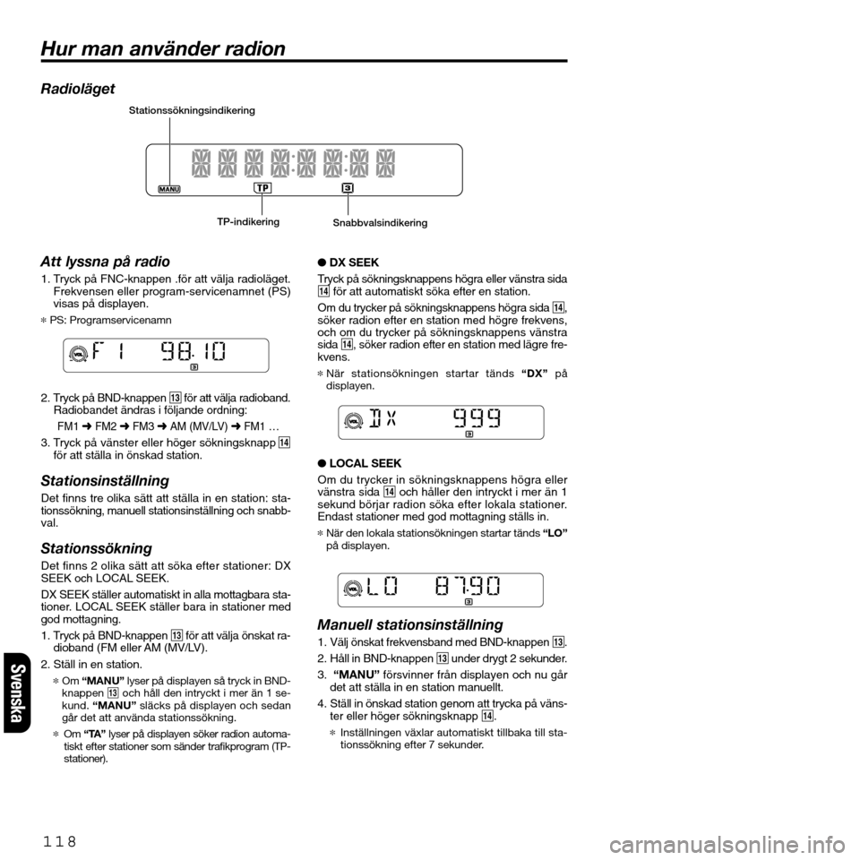 FIAT SEICENTO 2001 1.G Clarion PU2312 Manual Radioläget
Att lyssna på radio
1. Tryck på FNC-knappen .för att välja radioläget.
Frekvensen eller program-servicenamnet (PS)
visas på displayen.
*PS: Programservicenamn
2. Tryck på BND-knappe FIAT SEICENTO 2001 1.G Clarion PU2312 Manual Radioläget
Att lyssna på radio
1. Tryck på FNC-knappen .för att välja radioläget.
Frekvensen eller program-servicenamnet (PS)
visas på displayen.
*PS: Programservicenamn
2. Tryck på BND-knappe