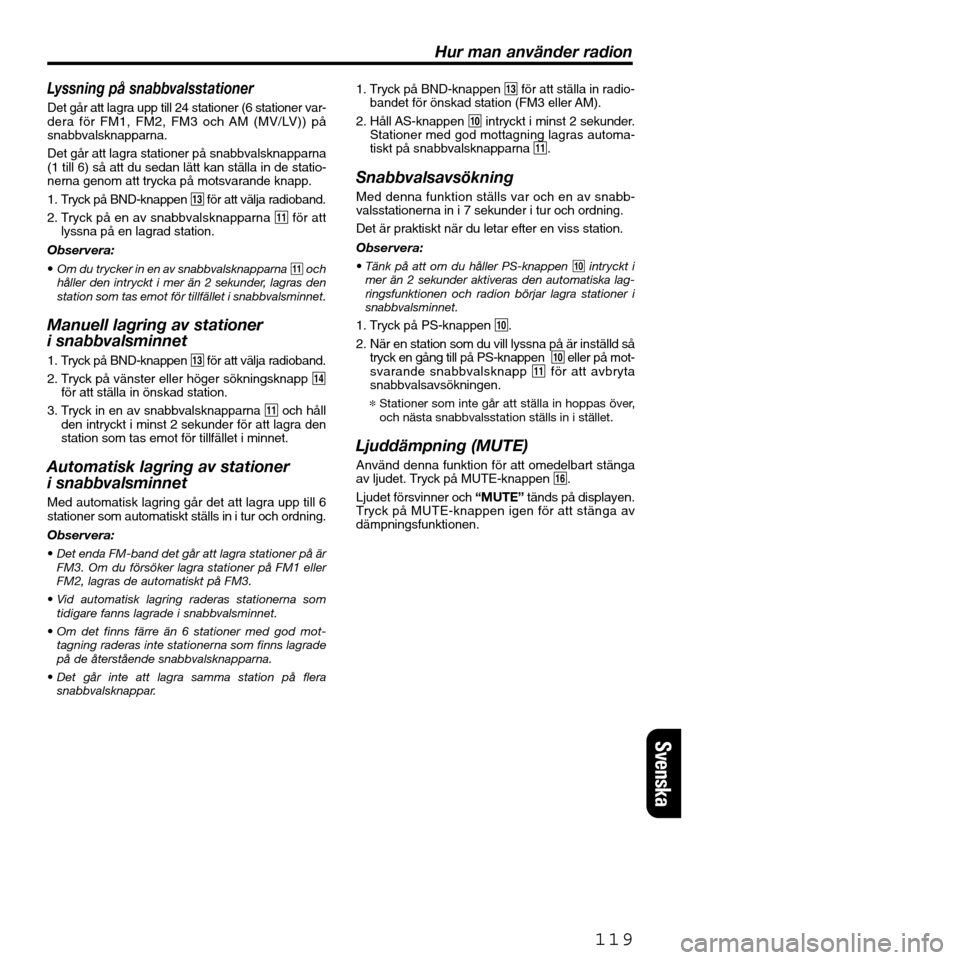 FIAT SEICENTO 2001 1.G Clarion PU2312 Manual Lyssning på snabbvalsstationer
Det går att lagra upp till 24 stationer (6 stationer var-
dera för FM1, FM2, FM3 och AM (MV/LV)) på
snabbvalsknapparna.
Det går att lagra stationer på snabbvalskna FIAT SEICENTO 2001 1.G Clarion PU2312 Manual Lyssning på snabbvalsstationer
Det går att lagra upp till 24 stationer (6 stationer var-
dera för FM1, FM2, FM3 och AM (MV/LV)) på
snabbvalsknapparna.
Det går att lagra stationer på snabbvalskna