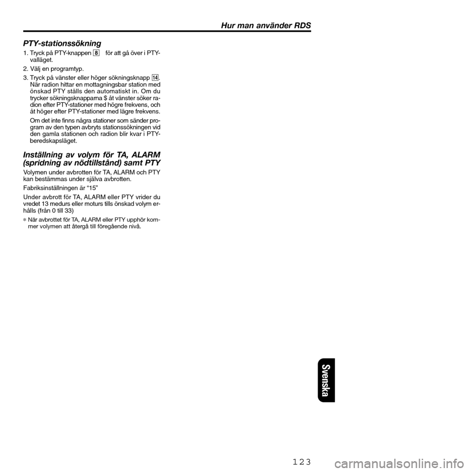 FIAT SEICENTO 2001 1.G Clarion PU2312 Manual PTY-stationssökning
1. Tryck på PTY-knappen 8 för att gå över i PTY-
valläget.
2. Välj en programtyp.
3. Tryck på vänster eller höger sökningsknapp $.
När radion hittar en mottagningsbar s FIAT SEICENTO 2001 1.G Clarion PU2312 Manual PTY-stationssökning
1. Tryck på PTY-knappen 8 för att gå över i PTY-
valläget.
2. Välj en programtyp.
3. Tryck på vänster eller höger sökningsknapp $.
När radion hittar en mottagningsbar s