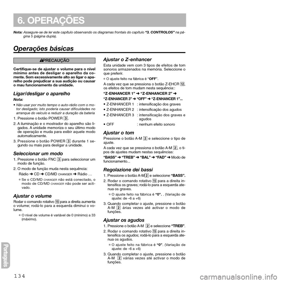 FIAT SEICENTO 2001 1.G Clarion PU2312 Manual Nota:Assegure-se de ler este capítulo observando os diagramas frontais do capítulo“3. CONTROLOS”na pá-
gina 5 (página dupla).
Operações básicas
134
6. OPERAÇÕES
Português
éPRECAUÇÃO
C