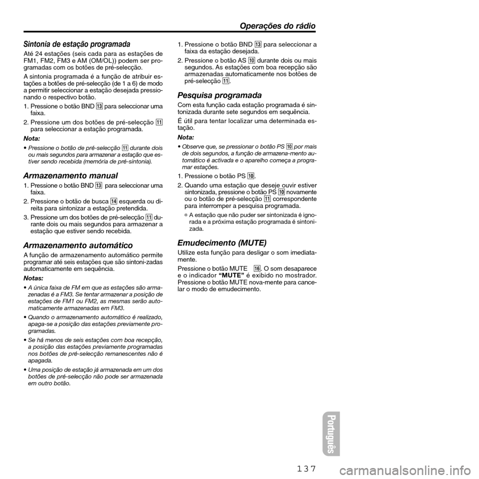 FIAT SEICENTO 2001 1.G Clarion PU2312 Manual Sintonia de estação programada
Até 24 estações (seis cada para as estações de
FM1, FM2, FM3 e AM (OM/OL)) podem ser pro-
gramadas com os botões de pré-selecção.
A sintonia programada é a f