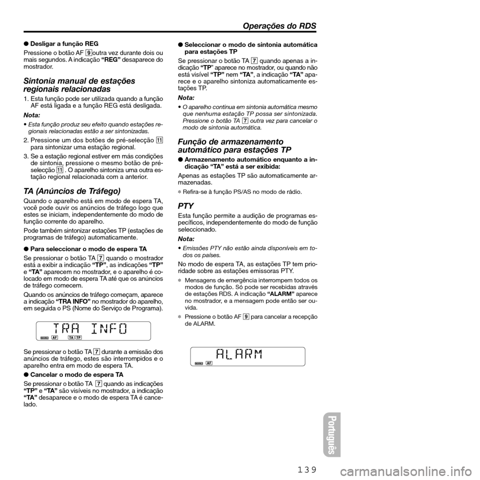 FIAT SEICENTO 2001 1.G Clarion PU2312 Manual ● Desligar a função REG 
Pressione o botão AF 9outra vez durante dois ou
mais segundos. A indicação “REG”desaparece do
mostrador. 
Sintonia manual de estações 
regionais relacionadas
1. E