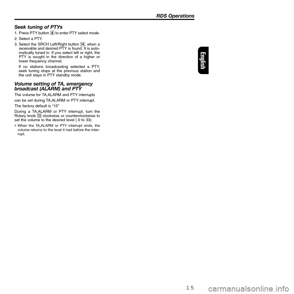 FIAT SEICENTO 2001 1.G Clarion PU2312 Manual Seek tuning of PTYs
1. Press PTY button 8to enter PTY select mode.
2. Select a PTY.
3. Select the SRCH Left/Right button $, when a
receivable and desired PTY is found. It is auto-
matically tuned in. FIAT SEICENTO 2001 1.G Clarion PU2312 Manual Seek tuning of PTYs
1. Press PTY button 8to enter PTY select mode.
2. Select a PTY.
3. Select the SRCH Left/Right button $, when a
receivable and desired PTY is found. It is auto-
matically tuned in.