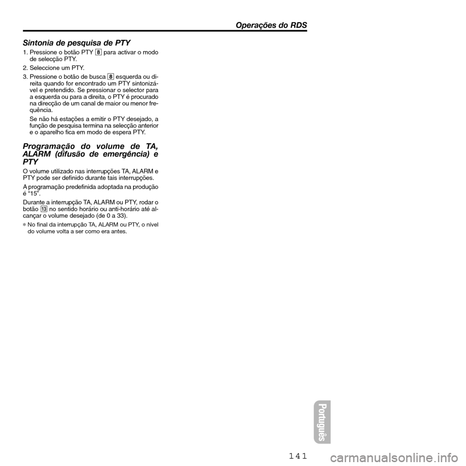 FIAT SEICENTO 2001 1.G Clarion PU2312 Manual Sintonia de pesquisa de PTY
1. Pressione o botão PTY8para activar o modo
de selecção PTY.
2. Seleccione um PTY.
3. Pressione o botão de busca 8esquerda ou di-
reita quando for encontrado um PTY si