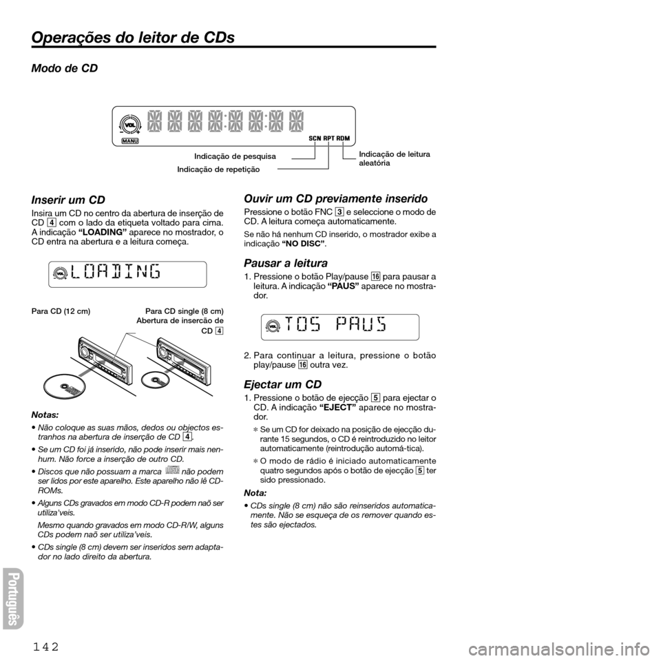 FIAT SEICENTO 2001 1.G Clarion PU2312 Manual Português
Modo de CD
Inserir um CD
Insira um CD no centro da abertura de inserção de
CD 4com o lado da etiqueta voltado para cima.
A indicação “LOADING”aparece no mostrador, o
CD entra na abe