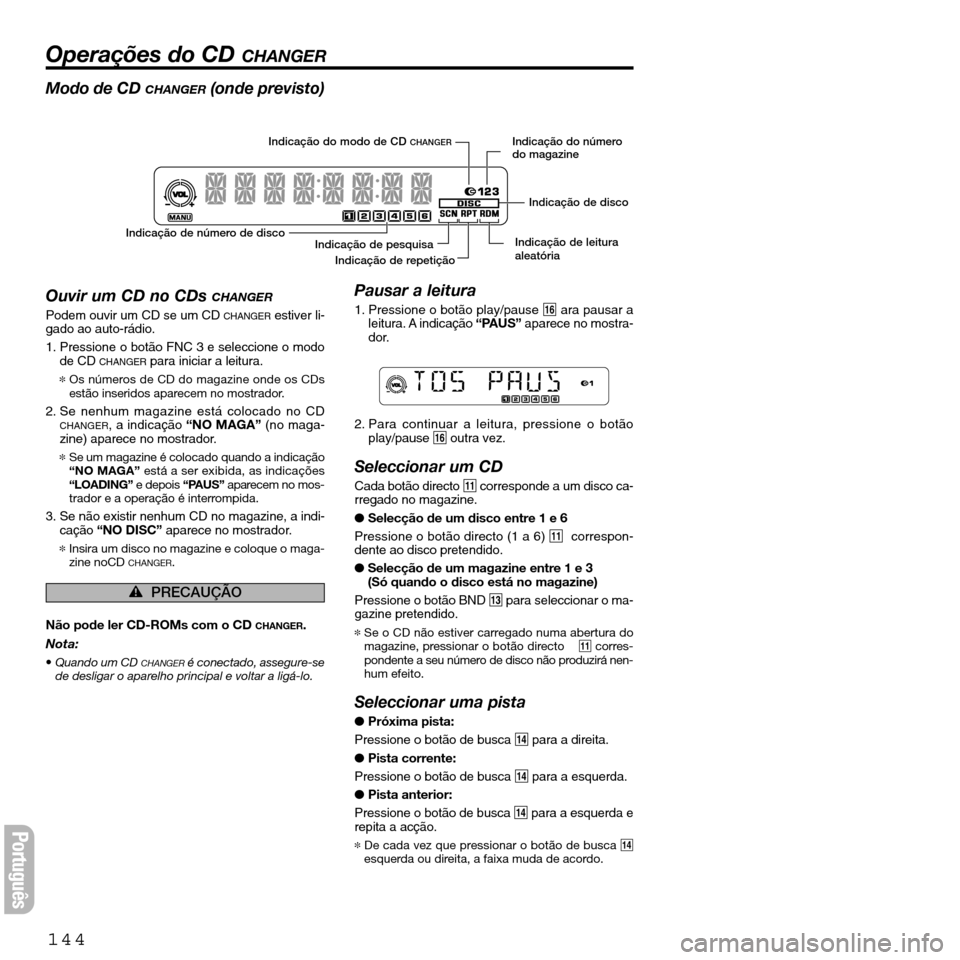 FIAT SEICENTO 2001 1.G Clarion PU2312 Manual Modo de CD CHANGER(onde previsto)
Ouvir um CD no CDs 
CHANGER
Podem ouvir um CD se um CD CHANGERestiver li-
gado ao auto-rádio.
1. Pressione o botão FNC 3 e seleccione o modo
de CD 
CHANGERpara inic
