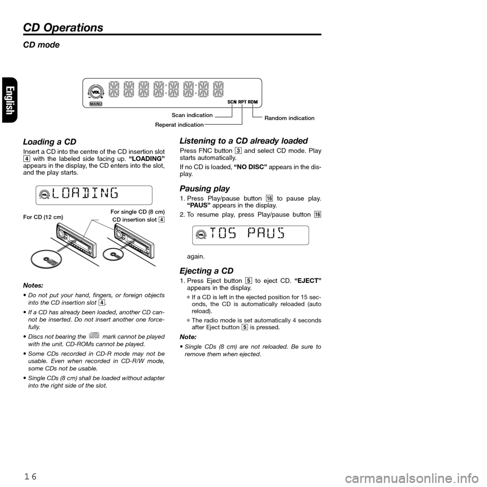 FIAT SEICENTO 2001 1.G Clarion PU2312 Manual CD mode
Loading a CD
Insert a CD into the centre of the CD insertion slot
4with the labeled side facing up.“LOADING”
appears in the display, the CD enters into the slot,
and the play starts.
Notes
