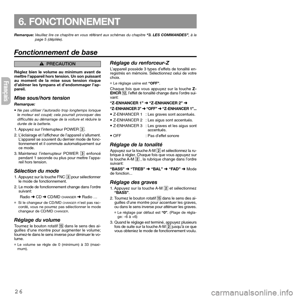 FIAT SEICENTO 2001 1.G Clarion PU2312 Manual 26
Français
Réglez bien le volume au minimum avant de
mettre l’appareil hors tension. Un son puissant
au moment de la mise sous tension risque
d’abîmer les tympans et d’endommager l’ap-
par FIAT SEICENTO 2001 1.G Clarion PU2312 Manual 26
Français
Réglez bien le volume au minimum avant de
mettre l’appareil hors tension. Un son puissant
au moment de la mise sous tension risque
d’abîmer les tympans et d’endommager l’ap-
par