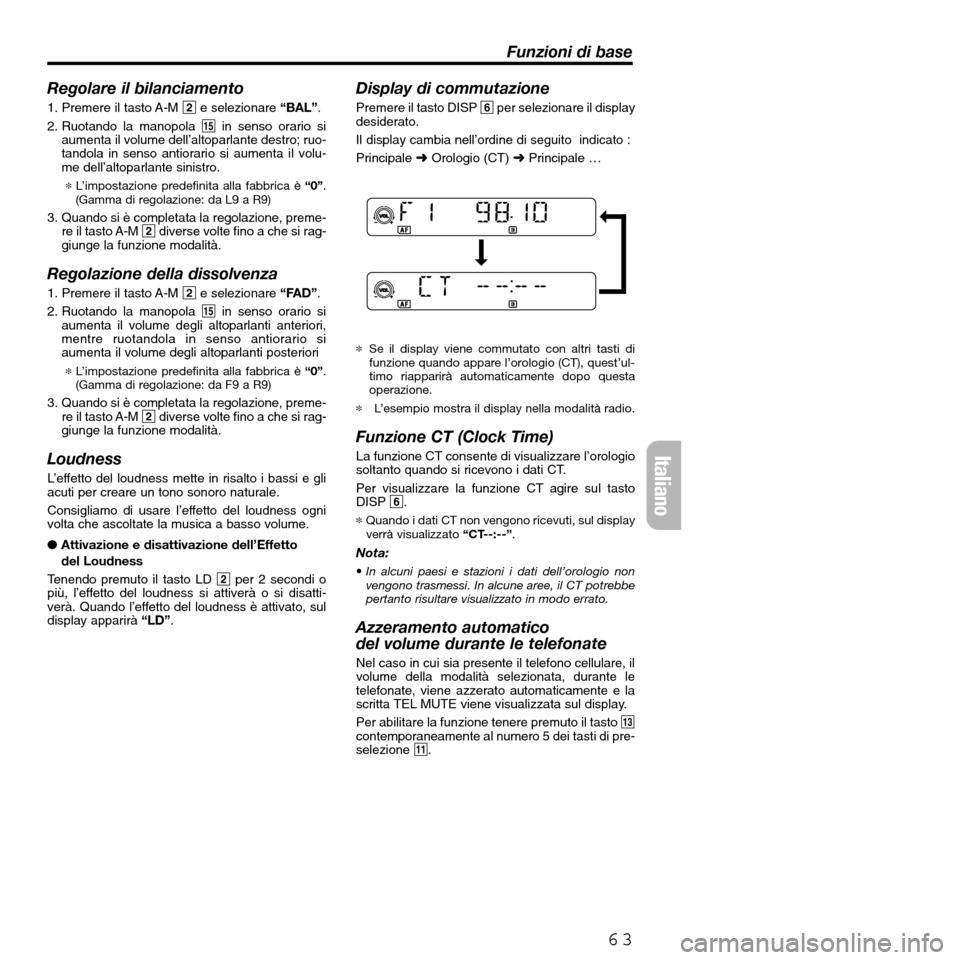 FIAT SEICENTO 2001 1.G Clarion PU2312 Manual Regolare il bilanciamento
1. Premere il tasto A-M 2e selezionare “BAL”.
2. Ruotando la manopola %in senso orario si
aumenta il volume dell’altoparlante destro; ruo-
tandola in senso antiorario s FIAT SEICENTO 2001 1.G Clarion PU2312 Manual Regolare il bilanciamento
1. Premere il tasto A-M 2e selezionare “BAL”.
2. Ruotando la manopola %in senso orario si
aumenta il volume dell’altoparlante destro; ruo-
tandola in senso antiorario s