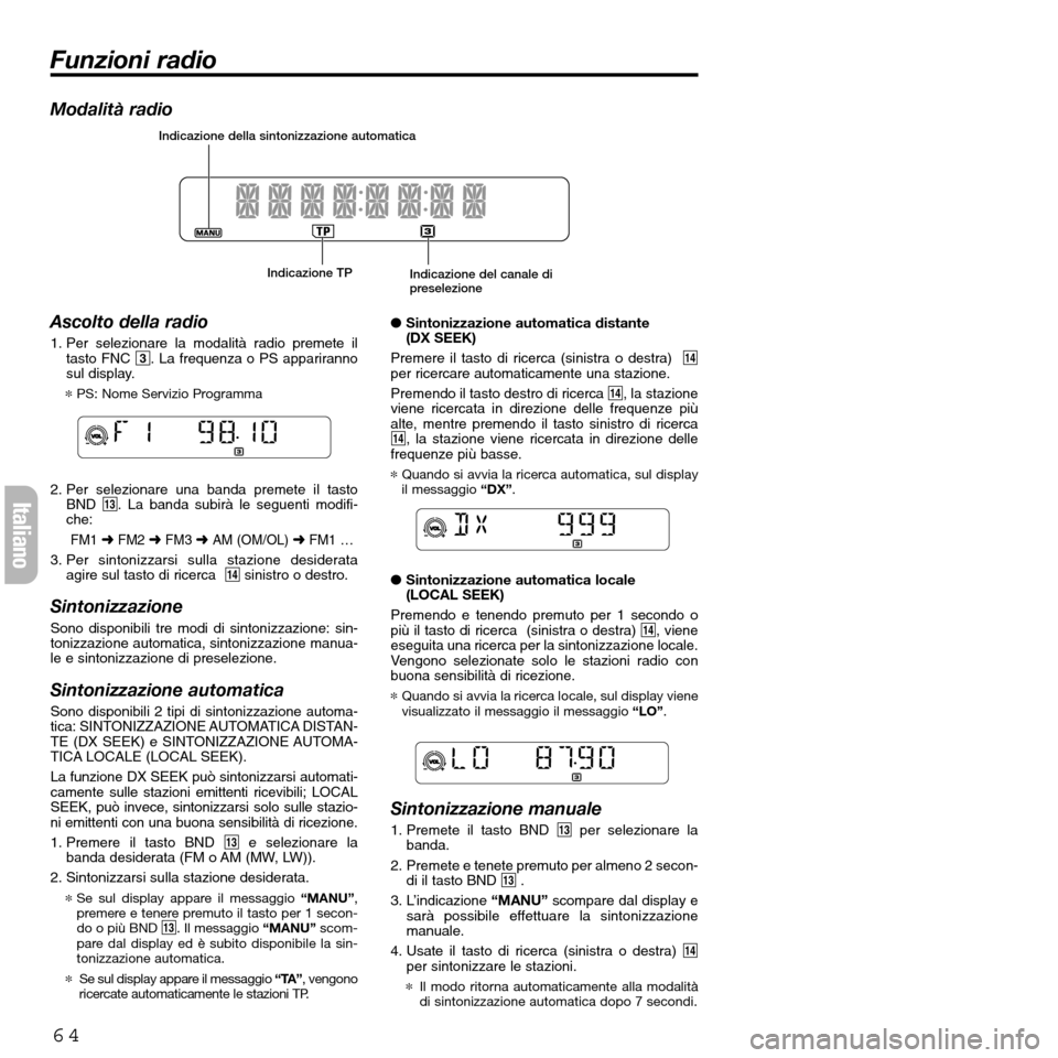 FIAT SEICENTO 2001 1.G Clarion PU2312 Manual Modalità radio
Ascolto della radio
1. Per selezionare la modalità radio premete il
tasto FNC 3. La frequenza o PS appariranno
sul display.
*PS: Nome Servizio Programma
2. Per selezionare una banda p FIAT SEICENTO 2001 1.G Clarion PU2312 Manual Modalità radio
Ascolto della radio
1. Per selezionare la modalità radio premete il
tasto FNC 3. La frequenza o PS appariranno
sul display.
*PS: Nome Servizio Programma
2. Per selezionare una banda p