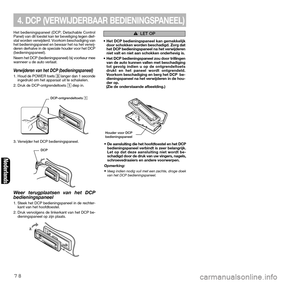 FIAT SEICENTO 2001 1.G Clarion PU2312 Manual Nederlands
78
Het bedieningspaneel (DCP; Detachable Control
Panel) van dit toestel kan ter beveiliging tegen dief-
stal worden verwijderd. Voorkom beschadiging van
het bedieningspaneel en bewaar het n FIAT SEICENTO 2001 1.G Clarion PU2312 Manual Nederlands
78
Het bedieningspaneel (DCP; Detachable Control
Panel) van dit toestel kan ter beveiliging tegen dief-
stal worden verwijderd. Voorkom beschadiging van
het bedieningspaneel en bewaar het n