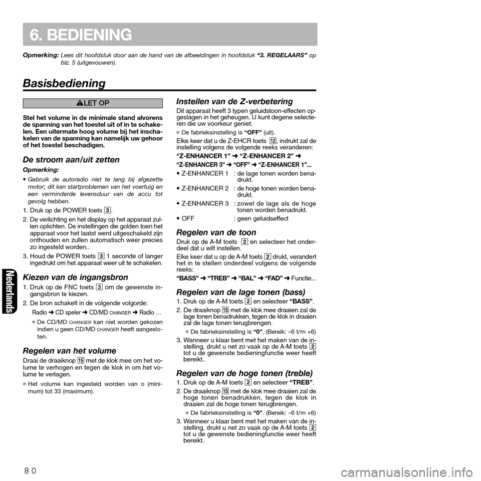 FIAT SEICENTO 2001 1.G Clarion PU2312 Manual Opmerking: Lees dit hoofdstuk door aan de hand van de afbeeldingen in hoofdstuk “3. REGELAARS”op
blz. 5 (uitgevouwen).
Basisbediening
80
6. BEDIENING
Nederlands
éLET OP
Stel het volume in de mini FIAT SEICENTO 2001 1.G Clarion PU2312 Manual Opmerking: Lees dit hoofdstuk door aan de hand van de afbeeldingen in hoofdstuk “3. REGELAARS”op
blz. 5 (uitgevouwen).
Basisbediening
80
6. BEDIENING
Nederlands
éLET OP
Stel het volume in de mini