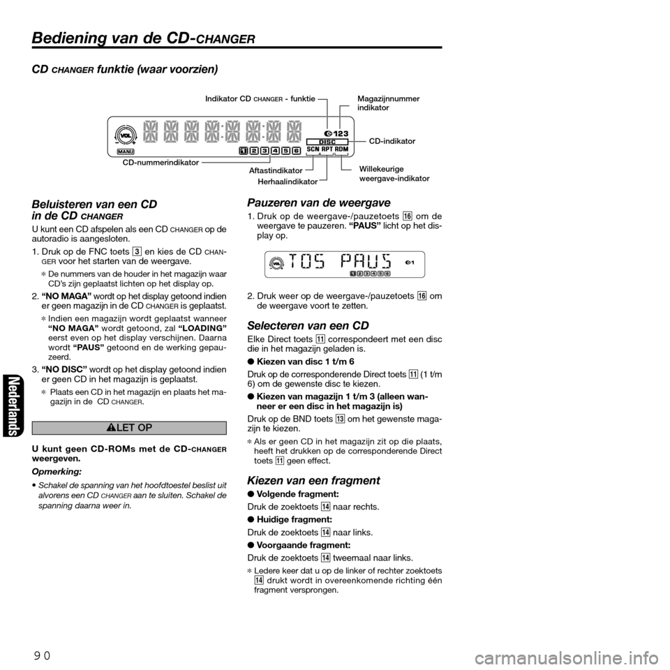 FIAT SEICENTO 2001 1.G Clarion PU2312 Manual CD CHANGERfunktie (waar voorzien)
Beluisteren van een CD
in de CD
CHANGER
U kunt een CD afspelen als een CD CHANGERop de
autoradio is aangesloten.
1. Druk op de FNC toets 3en kies de CD
CHAN-GERvoo FIAT SEICENTO 2001 1.G Clarion PU2312 Manual CD CHANGERfunktie (waar voorzien)
Beluisteren van een CD
in de CD
CHANGER
U kunt een CD afspelen als een CD CHANGERop de
autoradio is aangesloten.
1. Druk op de FNC toets 3en kies de CD
CHAN-GERvoo