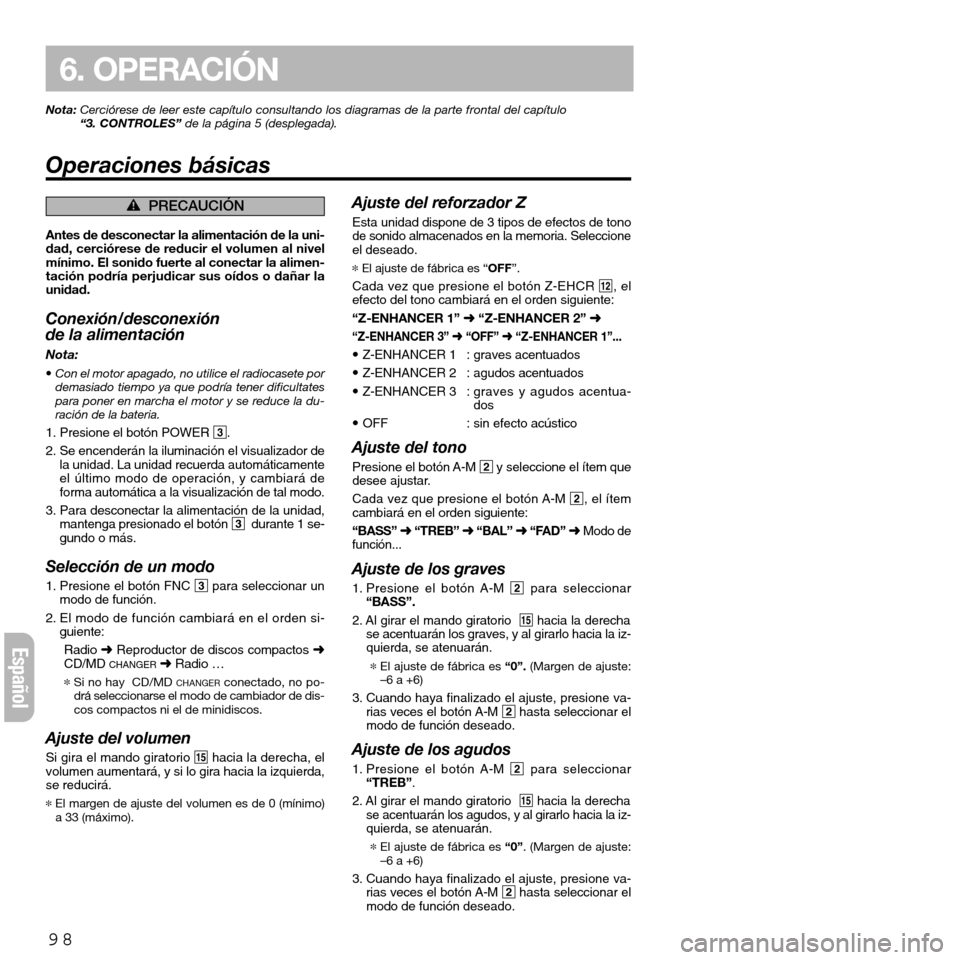 FIAT SEICENTO 2001 1.G Clarion PU2312 Manual Nota:Cerciórese de leer este capítulo consultando los diagramas de la parte frontal del capítulo
“3. CONTROLES”de la página 5 (desplegada).
Operaciones básicas
98
6. OPERACIÓN
Español
éPR FIAT SEICENTO 2001 1.G Clarion PU2312 Manual Nota:Cerciórese de leer este capítulo consultando los diagramas de la parte frontal del capítulo
“3. CONTROLES”de la página 5 (desplegada).
Operaciones básicas
98
6. OPERACIÓN
Español
éPR