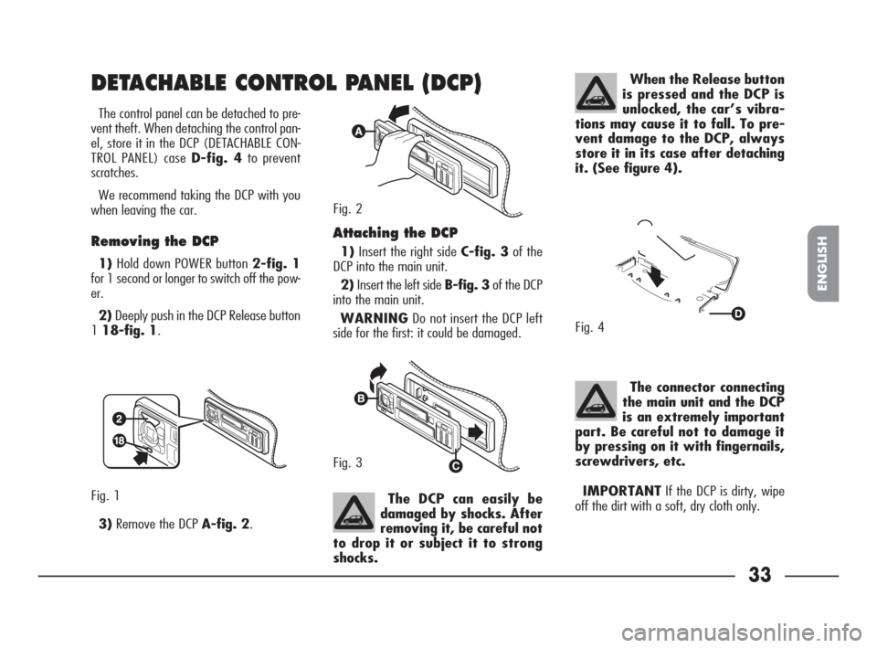 FIAT SEICENTO 2007 1.G Clarion PU1573 Manual 33
33NeroNome file: Autoradio CLARION PU1573 ING
ENGLISH
The control panel can be detached to pre-
vent theft. When detaching the control pan-
el, store it in the DCP (DETACHABLE CON-
TROL PANEL) case