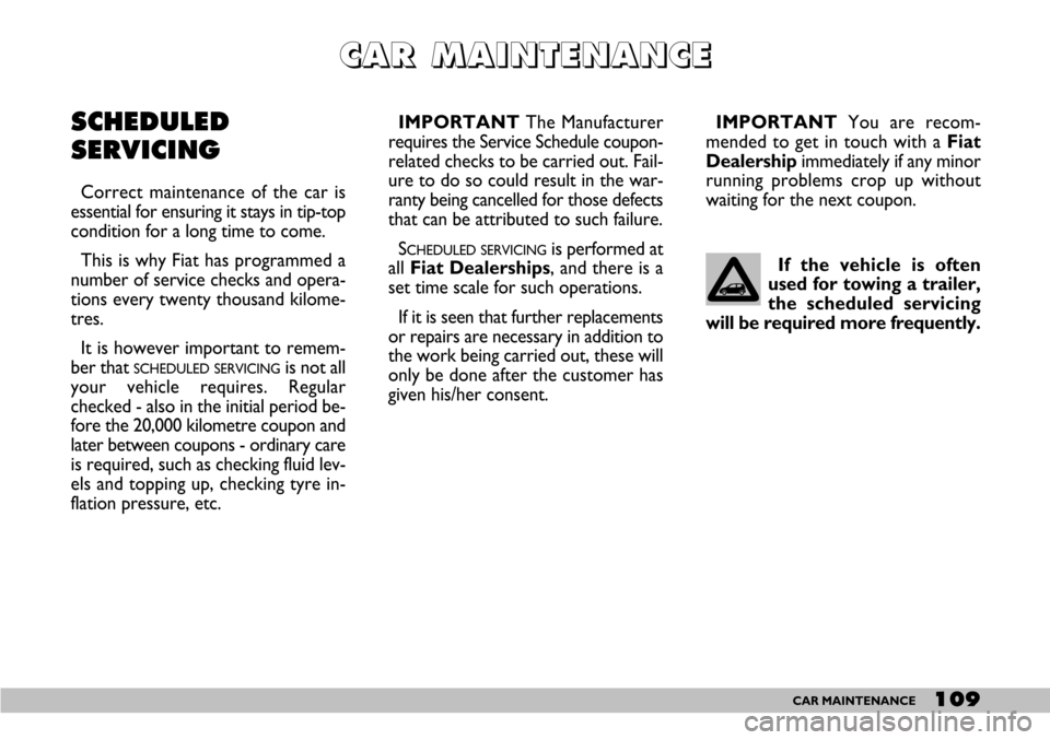 FIAT SEICENTO 2007 1.G Owners Manual 109CAR MAINTENANCE
If the vehicle is often
used for towing a trailer,
the scheduled servicing
will be required more frequently.
C C C C
A A A A
R R R R
       
M M M M
A A A A
I I I I
N N N N
T T T T
