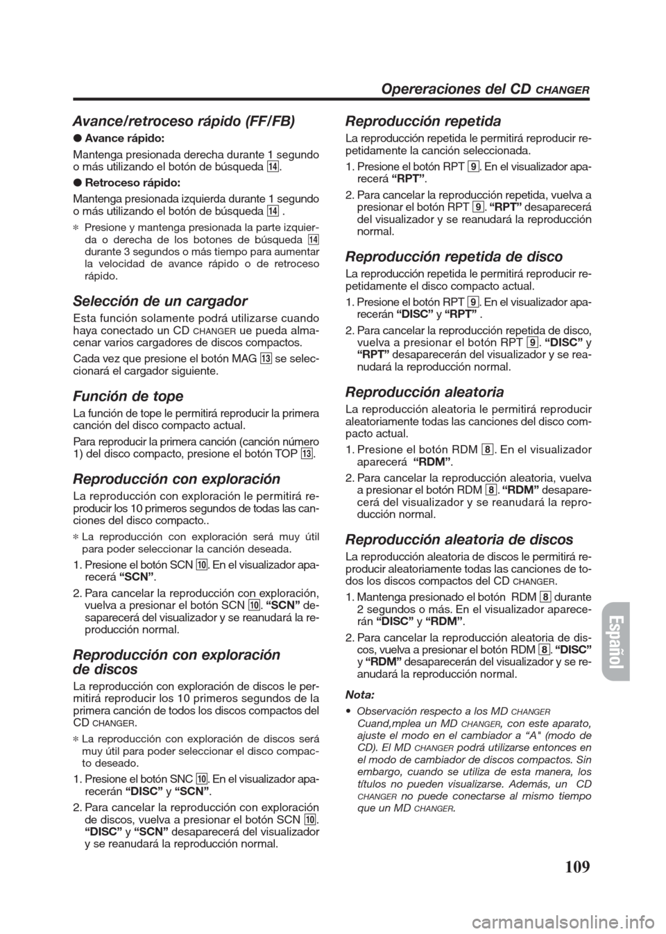 FIAT SEICENTO 2008 1.G Clarion PU2312 Manual Avance/retroceso rápido (FF/FB)
● Avance rápido:
Mantenga presionada derecha durante 1 segundo
o más utilizando el botón de búsqueda $.
●Retroceso rápido:
Mantenga presionada izquierda duran FIAT SEICENTO 2008 1.G Clarion PU2312 Manual Avance/retroceso rápido (FF/FB)
● Avance rápido:
Mantenga presionada derecha durante 1 segundo
o más utilizando el botón de búsqueda $.
●Retroceso rápido:
Mantenga presionada izquierda duran