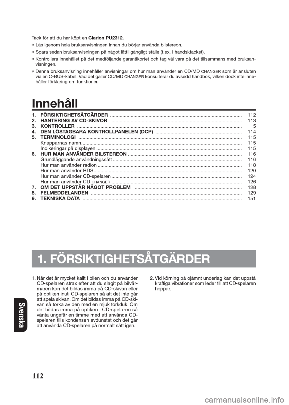FIAT SEICENTO 2008 1.G Clarion PU2312 Manual Tack för att du har köpt en Clarion PU2312.
*Läs igenom hela bruksanvisningen innan du börjar använda bilstereon.
*Spara sedan bruksanvisningen på något lättillgängligt ställe (t.ex. i hands