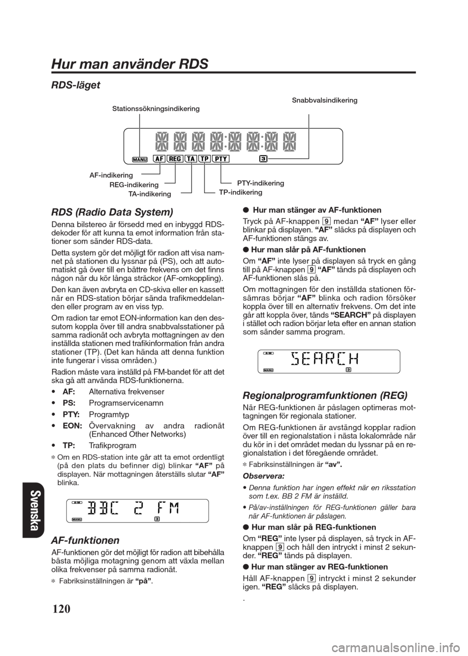 FIAT SEICENTO 2008 1.G Clarion PU2312 Manual Svenska
RDS-läget
RDS (Radio Data System)
Denna bilstereo är försedd med en inbyggd RDS-
dekoder för att kunna ta emot information från sta-
tioner som sänder RDS-data.
Detta system gör det mö