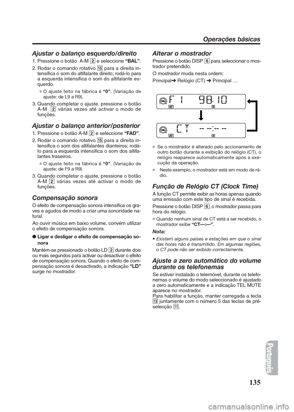 FIAT SEICENTO 2008 1.G Clarion PU2312 Manual Português
Ajustar o balanço esquerdo/direito
1. Pressione o botão  A-M 2e seleccione “BAL”.
2. Rodar o comando rotativo %para a direita in-
tensifica o som do altifalante direito; rodá-lo para