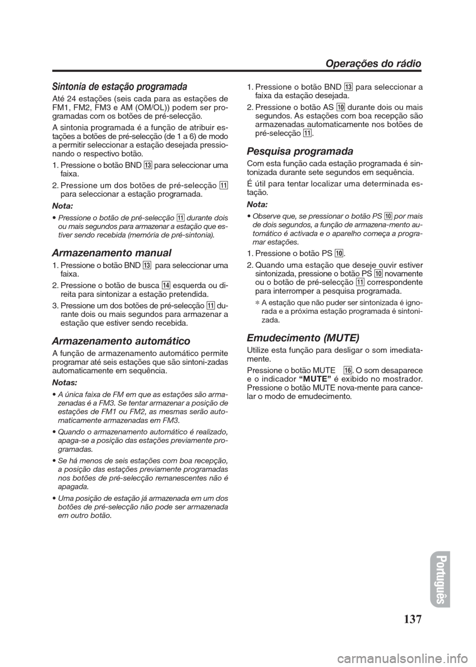 FIAT SEICENTO 2008 1.G Clarion PU2312 Manual Sintonia de estação programada
Até 24 estações (seis cada para as estações de
FM1, FM2, FM3 e AM (OM/OL)) podem ser pro-
gramadas com os botões de pré-selecção.
A sintonia programada é a f FIAT SEICENTO 2008 1.G Clarion PU2312 Manual Sintonia de estação programada
Até 24 estações (seis cada para as estações de
FM1, FM2, FM3 e AM (OM/OL)) podem ser pro-
gramadas com os botões de pré-selecção.
A sintonia programada é a f