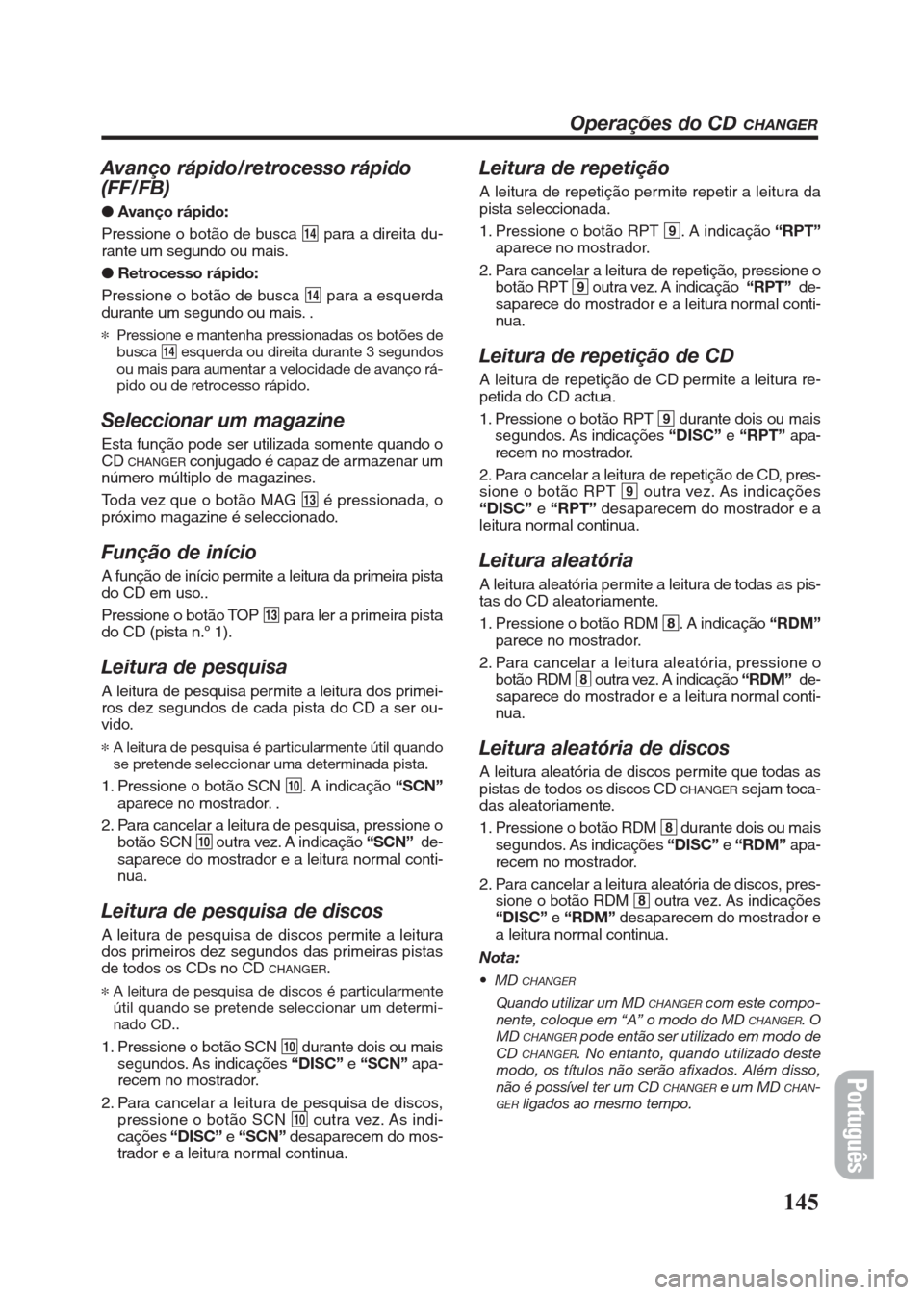 FIAT SEICENTO 2008 1.G Clarion PU2312 Manual Avanço rápido/retrocesso rápido
(FF/FB)
● Avanço rápido:
Pressione o botão de busca $para a direita du-
rante um segundo ou mais.
●Retrocesso rápido:
Pressione o botão de busca $para a esq