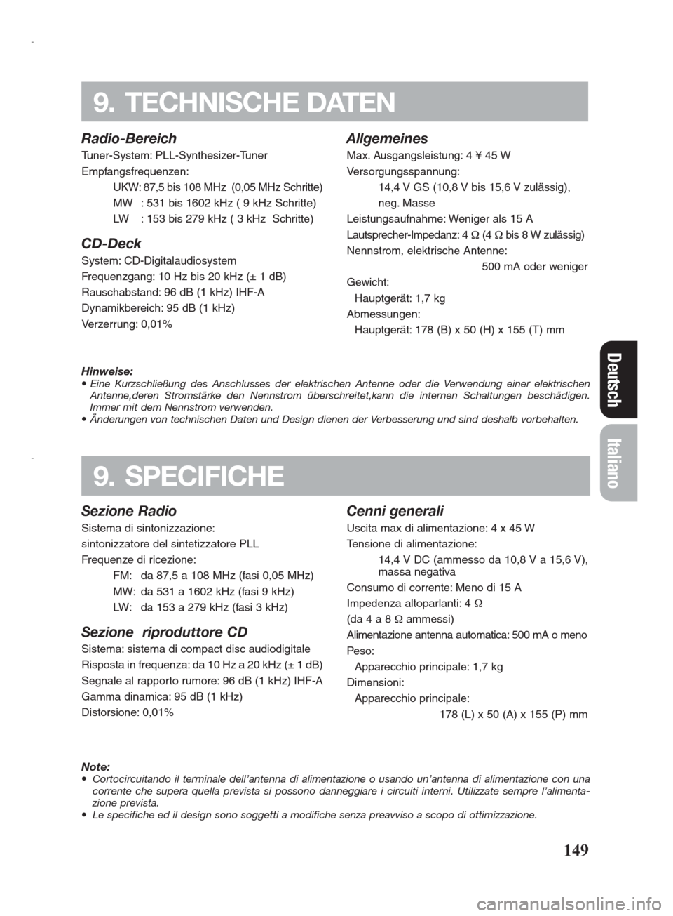 FIAT SEICENTO 2008 1.G Clarion PU2312 Manual Radio-Bereich
Tuner-System: PLL-Synthesizer-Tuner
Empfangsfrequenzen:
UKW: 87,5 bis 108 MHz  (0,05 MHz Schritte)
MW : 531 bis 1602 kHz ( 9 kHz Schritte)
LW : 153 bis 279 kHz ( 3 kHz  Schritte)
CD-Deck