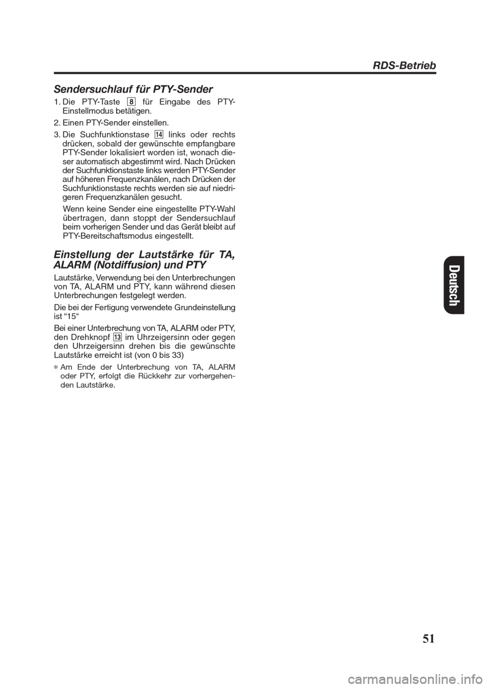 FIAT SEICENTO 2008 1.G Clarion PU2312 Manual 51
Sendersuchlauf für PTY-Sender
1. Die PTY-Taste 8für Eingabe des PTY-
Einstellmodus betätigen.
2. Einen PTY-Sender einstellen.
3. Die Suchfunktionstase $links oder rechts
drücken, sobald der gew