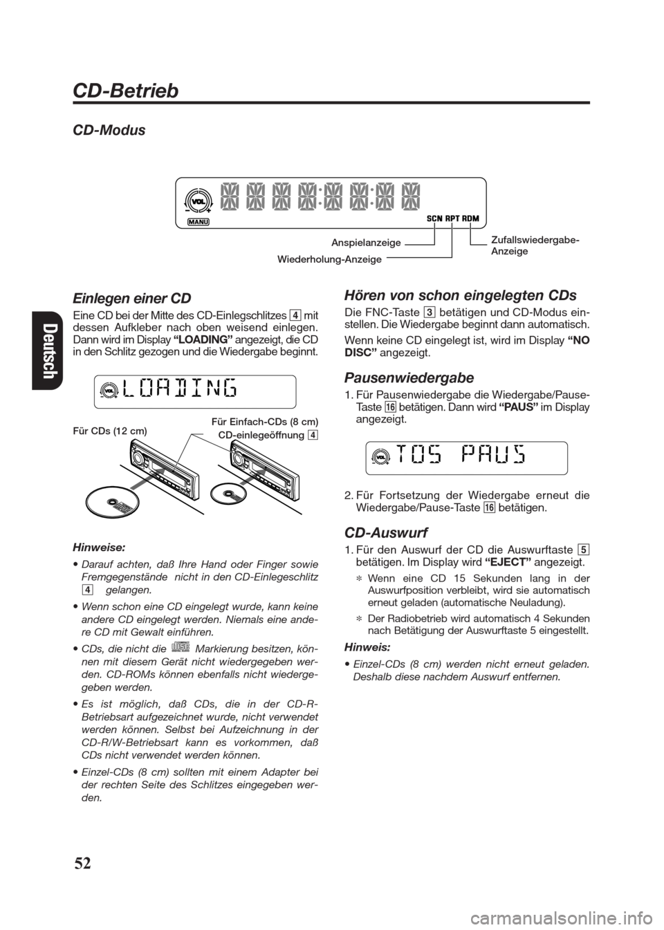 FIAT SEICENTO 2008 1.G Clarion PU2312 Manual Deutsch
Hören von schon eingelegten CDs
Die FNC-Taste 3betätigen und CD-Modus ein-
stellen. Die Wiedergabe beginnt dann automatisch.
Wenn keine CD eingelegt ist, wird im Display “NO
DISC”angezei FIAT SEICENTO 2008 1.G Clarion PU2312 Manual Deutsch
Hören von schon eingelegten CDs
Die FNC-Taste 3betätigen und CD-Modus ein-
stellen. Die Wiedergabe beginnt dann automatisch.
Wenn keine CD eingelegt ist, wird im Display “NO
DISC”angezei