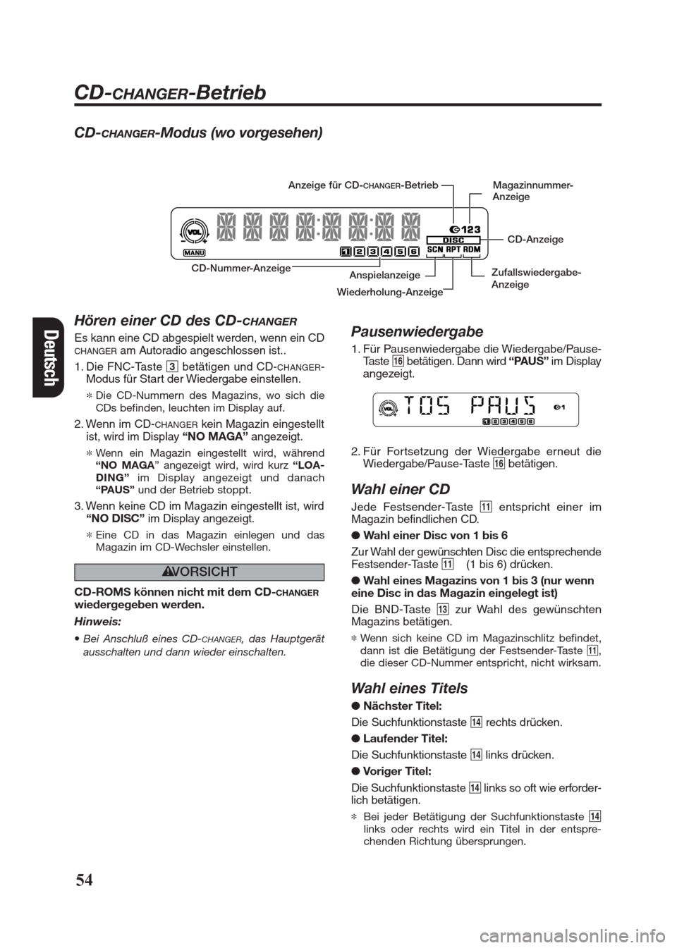 FIAT SEICENTO 2008 1.G Clarion PU2312 Manual CD-CHANGER-Modus (wo vorgesehen)
Hören einer CD des CD-
CHANGER
Es kann eine CD abgespielt werden, wenn ein CDCHANGERam Autoradio angeschlossen ist..
1. Die FNC-Taste 3betätigen und CD-
CHANGER-
Mod FIAT SEICENTO 2008 1.G Clarion PU2312 Manual CD-CHANGER-Modus (wo vorgesehen)
Hören einer CD des CD-
CHANGER
Es kann eine CD abgespielt werden, wenn ein CDCHANGERam Autoradio angeschlossen ist..
1. Die FNC-Taste 3betätigen und CD-
CHANGER-
Mod